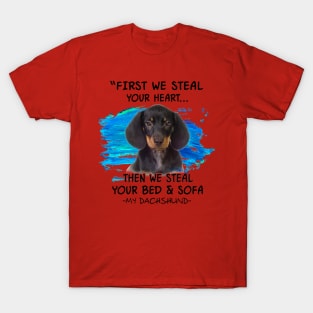 Dachshund First We Steal Your Heart Then Bed And Sofa T-Shirt